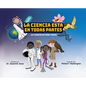 La Ciencia Esta En Todas Partes: La Ciencia Es Para Todos - Hardcover