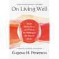 On Living Well: Brief Reflections on Wisdom for Walking in the Way of Jesus - Hardcover