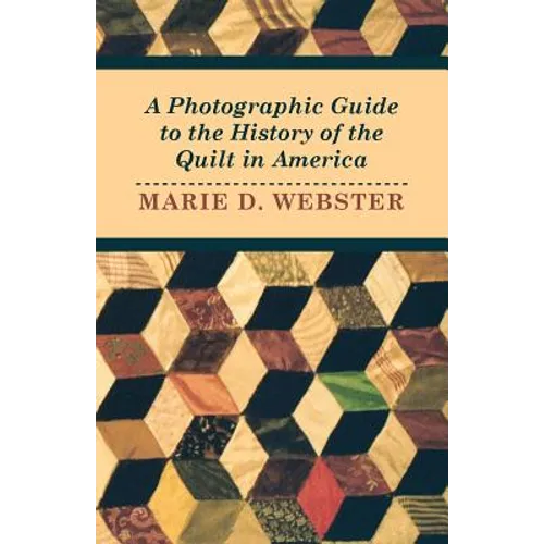 A Photographic Guide to the History of the Quilt in America - Paperback