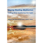 Qigong Healing Meditation: Coming Home Awakening into Light - Paperback