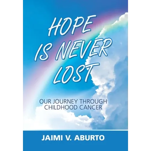 Hope Is Never Lost: Our Journey Through Childhood Cancer - Hardcover