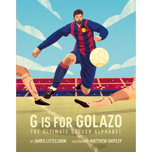 G Is for Golazo: The Ultimate Soccer Alphabet Volume 2 - Hardcover