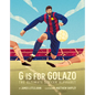 G Is for Golazo: The Ultimate Soccer Alphabet Volume 2 - Hardcover