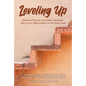 Leveling Up: Adoptive Parents and Adult Adoptees: Taking Your Relationships to the Next Level - Paperback