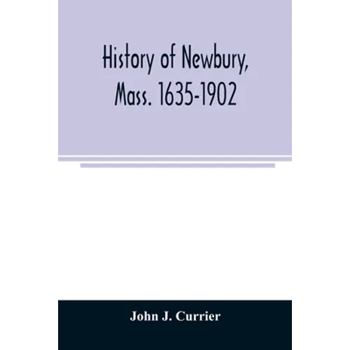 History of Newbury, Mass. 1635-1902 - Paperback