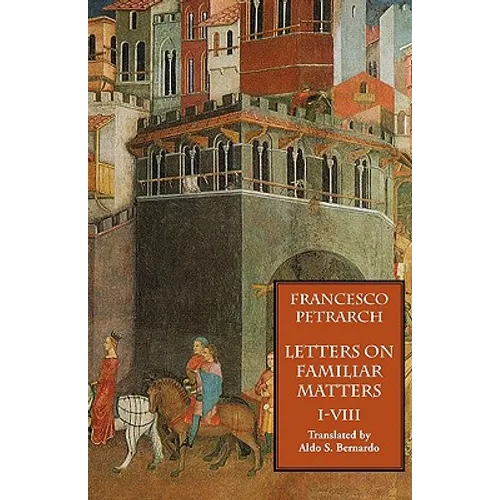 Letters on Familiar Matters (Rerum Familiarium Libri), Vol. 1, Books I-VIII - Paperback