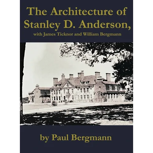 The Architecture of Stanley D. Anderson, with James Ticknor and William Bergmann - Hardcover