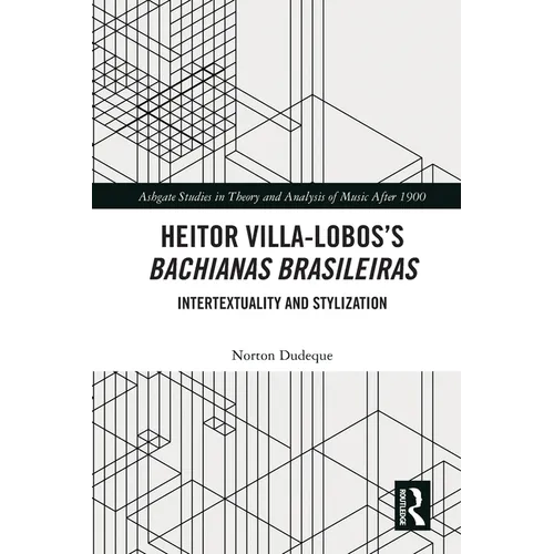 Heitor Villa-Lobos's Bachianas Brasileiras: Intertextuality and Stylization - Paperback