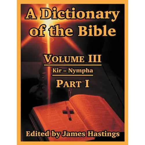 A Dictionary of the Bible: Volume III: (Part I: Kir -- Nympha) - Paperback