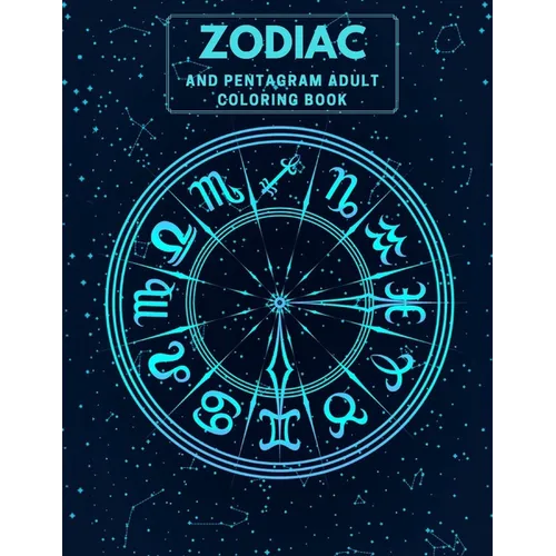 Zodiac and Pentagram Adult Coloring Book: Stress Relieving Coloring Book For Witch, Wiccan and Pagan (Zodiac and Pentagrams) - Paperback