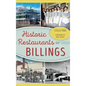 Historic Restaurants of Billings - Hardcover
