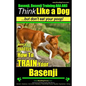 Basenji, Basenji Training AAA AKC: Think Like a Dog But Don't Eat Your Poop!: Here's EXACTLY How To TRAIN Your Basenji - Paperback