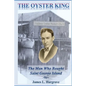 The Oyster King: The Man Who Bought Saint George Island - Paperback
