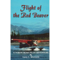 Flight of the Red Beaver: A Yukon Bush Pilot Adventure - Paperback