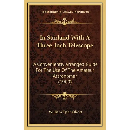 In Starland With A Three-Inch Telescope: A Conveniently Arranged Guide For The Use Of The Amateur Astronomer (1909) - Hardcover