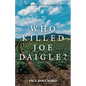 Who Killed Joe Daigle?: A Murder Mystery in Maine's St. John Valley. - Paperback