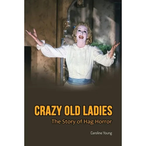 Crazy Old Ladies: The Story of Hag Horror - Paperback