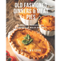 Old Fashioned Dinners & Meat Pies: Cooking Forgotten Homestyle Main Dishes! - Paperback