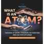 What is an Atom? Theories of Bohr, Thomson, Rutherford and Dalton Explained Atom Models Grade 6-8 Physical Science - Hardcover