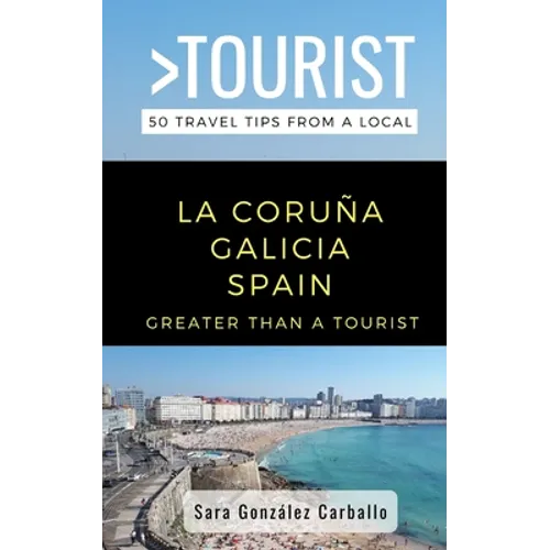 Greater Than a Tourist- La Coruña Galicia Spain: 50 Travel Tips from a Local - Paperback