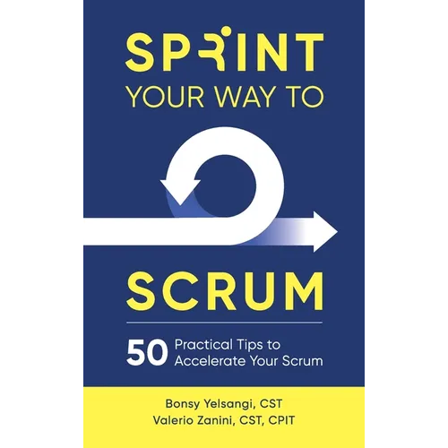 Sprint Your Way to Scrum: 50 Practical Tips to Accelerate Your Scrum - Hardcover