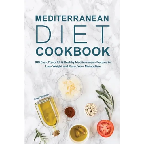 Mediterranean Diet Cookbook: 188 Easy, Flavorful & Healthy Mediterranean Recipes to Lose Weight and Reset Your Metabolism - Paperback