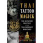 Thai Tattoo Magick: The Initiatory Practices of the Thai Buddhist Magicians - Paperback