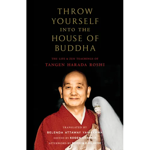 Throw Yourself Into the House of Buddha: The Life and Zen Teachings of Tangen Harada Roshi - Paperback