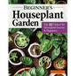 Beginner's Houseplant Garden: Top 40 Choices for Houseplant Success & Happiness - Paperback