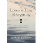 Love in the Time of Forgetting: A Memoir of Love and Life After Loss with Lewy Body Dementia - Paperback