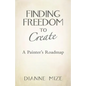 Finding Freedom to Create: A Painter's Roadmap - Paperback