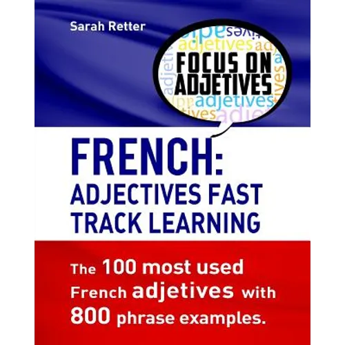 French: Adjectives Fast Track Learning.: The 100 most used French adjectives with 800 phrase examples. - Paperback