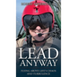 Lead Anyway: Flying Above Life's Chaos and Turbulence - Hardcover