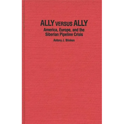 Ally Versus Ally: America, Europe, and the Siberian Pipeline Crisis - Hardcover