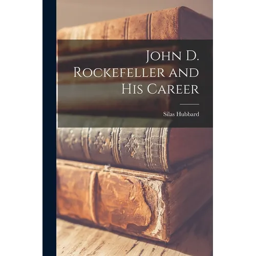 John D. Rockefeller and His Career - Paperback