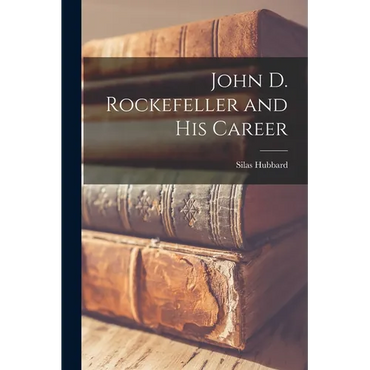 John D. Rockefeller and His Career - Paperback
