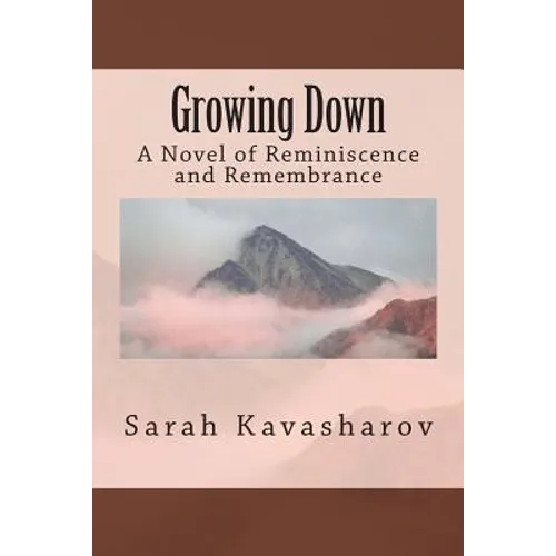 Growing Down: A Novel of Reminiscence and Remembrance - Paperback
