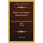 History Of Gardner, Massachusetts: From Its Earliest Settlement To 1860 (1860) - Hardcover
