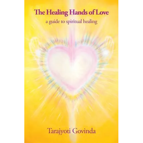 The Healing Hands of Love: a guide to spiritual healing - Paperback