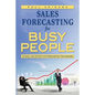 Sales Forecasting for Busy People: 16 Easy and Effective Forecasting Techniques - Paperback