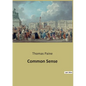 Common Sense: A Revolutionary Call for Independence and Critique of Monarchical Governance - Paperback