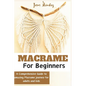 Macramé for Adults and children beginners: A Comprehensive how-to guide to Amazing Macramé - Paperback