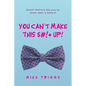 You Can't Make This $#!+ Up!: Retail: Politics like you've never seen it before! - Paperback