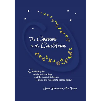 The Cosmos in the Cauldron: Combining the wisdom of astrology and the innate intelligence of plants and minerals to heal and grow - Paperback
