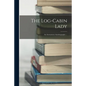 The Log-cabin Lady; an Anonymous Autobiography ... - Paperback