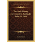 The Anti-Slavery Movement In Kentucky Prior To 1850 - Paperback