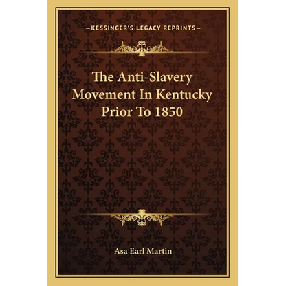 The Anti-Slavery Movement In Kentucky Prior To 1850 - Paperback