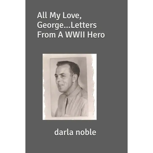 All My Love, George...Letters From A WWII Hero - Paperback