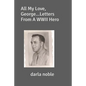 All My Love, George...Letters From A WWII Hero - Paperback