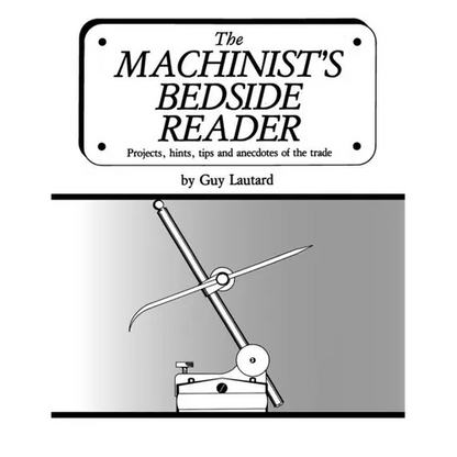 The Machinist's Bedside Reader: Projects, hints, tips and anecdotes of the trade - Paperback
